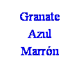 Cuadro de texto: Granate
Azul
Marrón