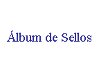Cuadro de texto: �lbum de Sellos