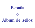 Cuadro de texto: Espa�a
o
�lbum de Sellos